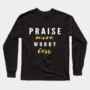 PRAISE more worry less Blck Long Sleeve T-Shirt